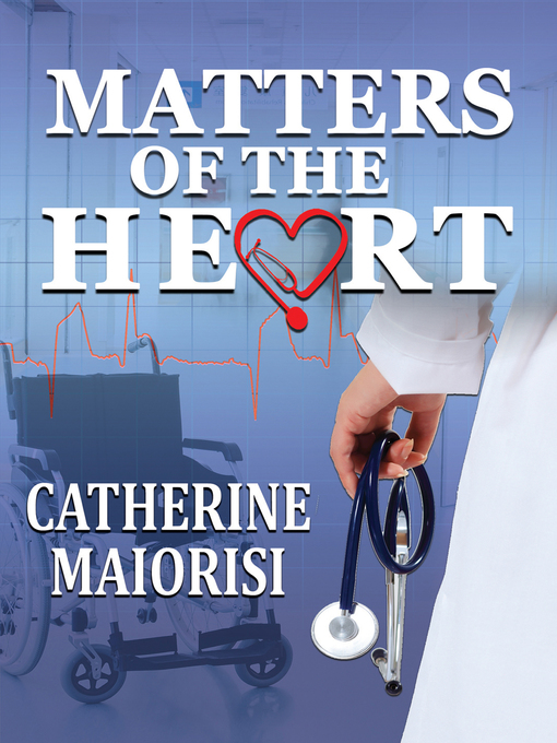 Title details for Matters of the Heart by Catherine Maiorisi - Available